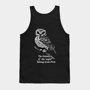 The silence of the night belongs to an owl&white Tank Top